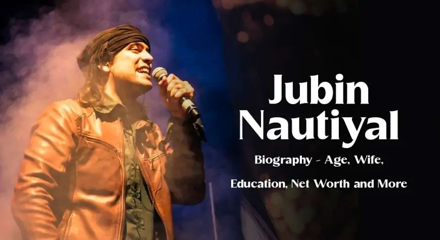 Jubin Nautiyal Biography – Age, Wife, Education, Net Worth and More