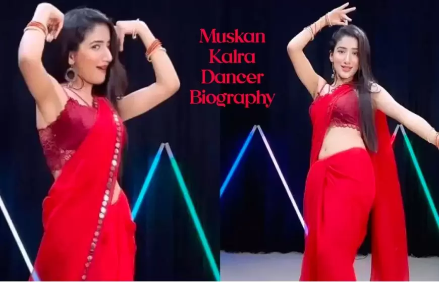 Muskan Kalra Dancer Biography Age, Height, Family, Education, Success Story and More