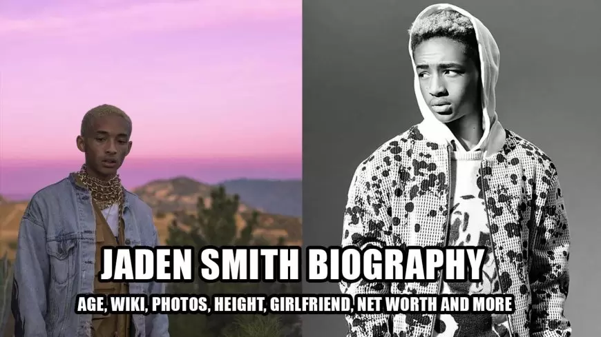 Jaden Smith Biography: Age, Wiki, Photos, Height, Girlfriend, Net Worth and More