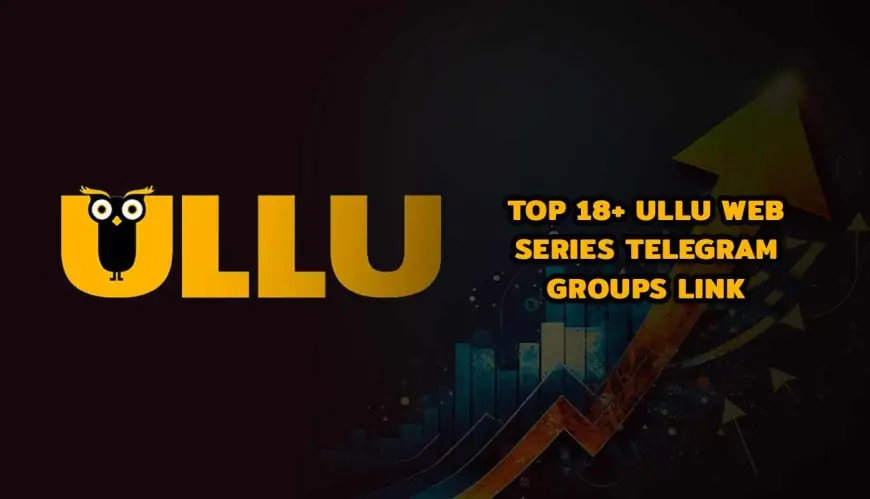 Top 18+ Ullu Web Series Telegram Groups Link (2024)