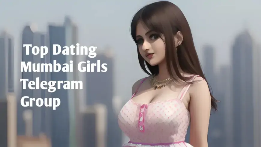 [18+] Top Dating Mumbai Girls Telegram Group Links Bombay Telegram Channel Join Now