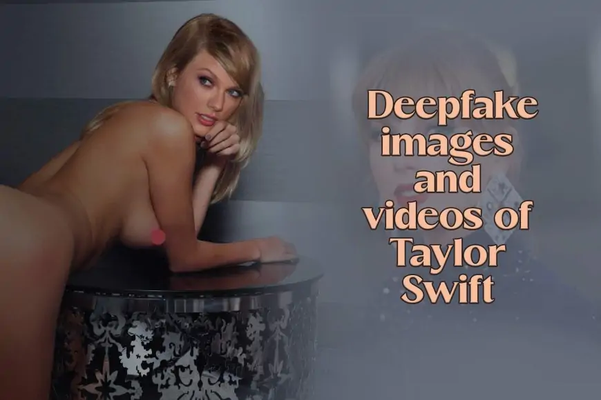 Nude Deepfake images and videos of Taylor Swift goes viral on X (Twitter)