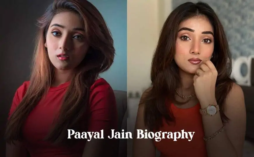 Paayal Jain Biography – Age, Boyfriend, Family, Success Story, Instagram, Net Worth and More