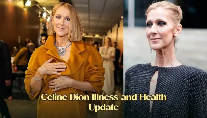 Celine Dion Illness and Health Update, What Illness Does Celine Dion Have? What Happened To Celine Dion?