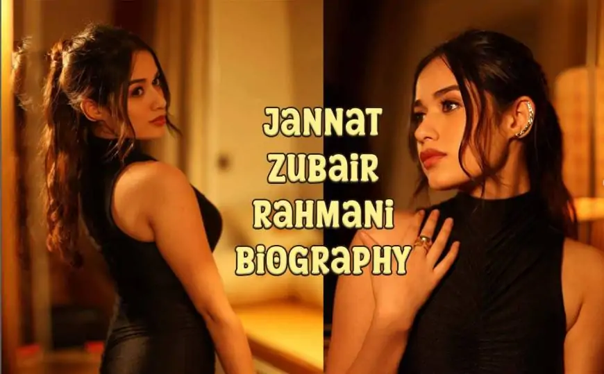 Jannat Zubair Rahmani Biography – Age, Height, Boyfriend, Education, Net Worth