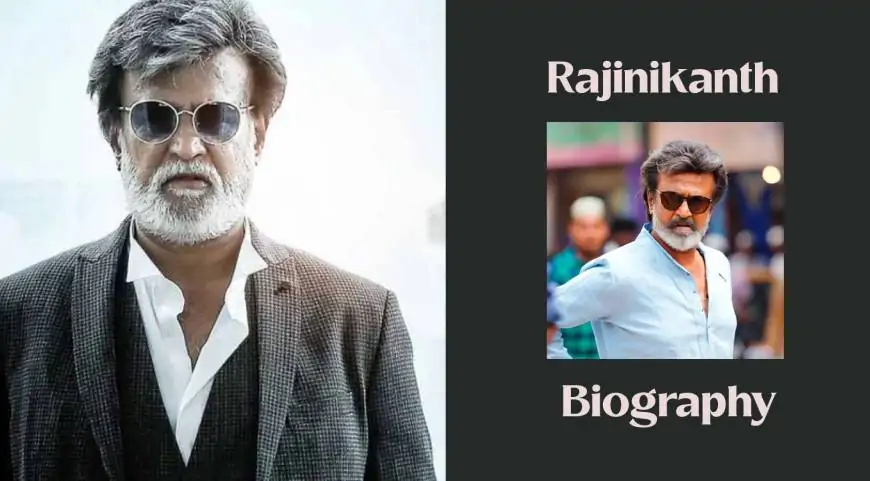 Rajinikanth Biography – Age, Height, Wife, Son, Life Story, and more