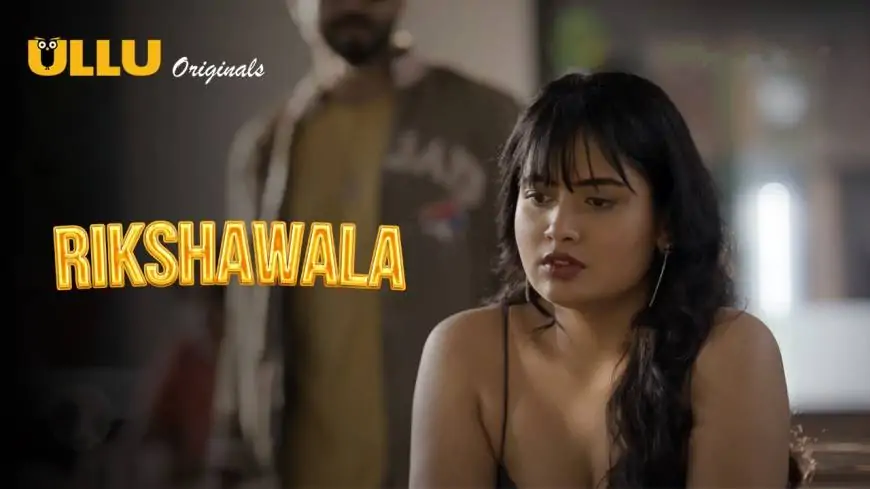 Rikshawala Part 1 Web Series: Watch All Episodes on Ullu App