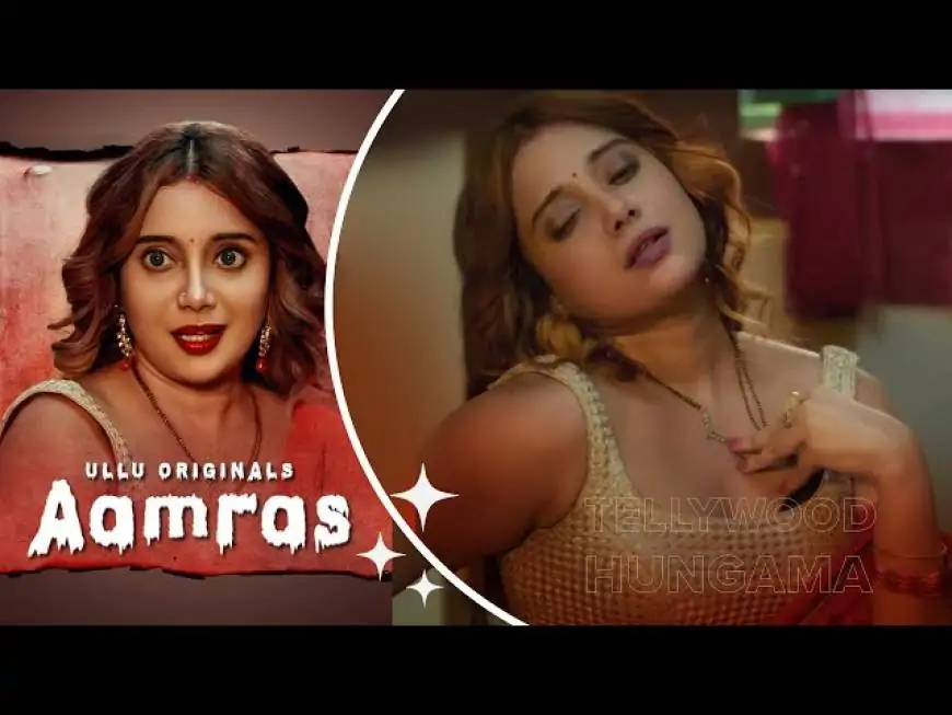 Aamras Web Series Ullu Cast, Release Date, Actress, Watch Online