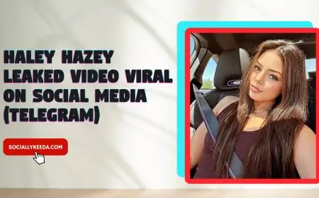 Haley Hazey Leaked Video Viral On Social Media (Telegram)
