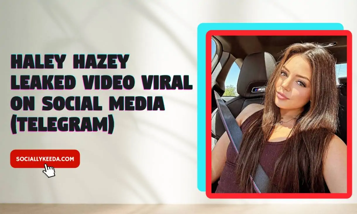 Haley Hazey Leaked Video Viral On Social Media (Telegram)