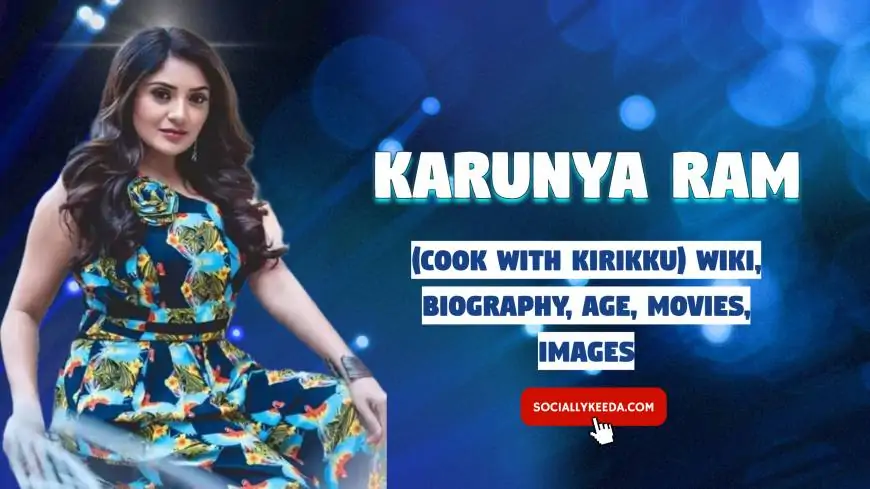Karunya Ram (Cook With Kirikku) Wiki, Biography, Age, Movies, Images - 2024