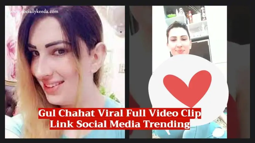 Leaked MMS: Gul Chahat Viral Full Video Clip Link Social Media Trending