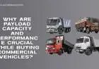 Why are payload capacity and performance crucial while buying commercial vehicles? 