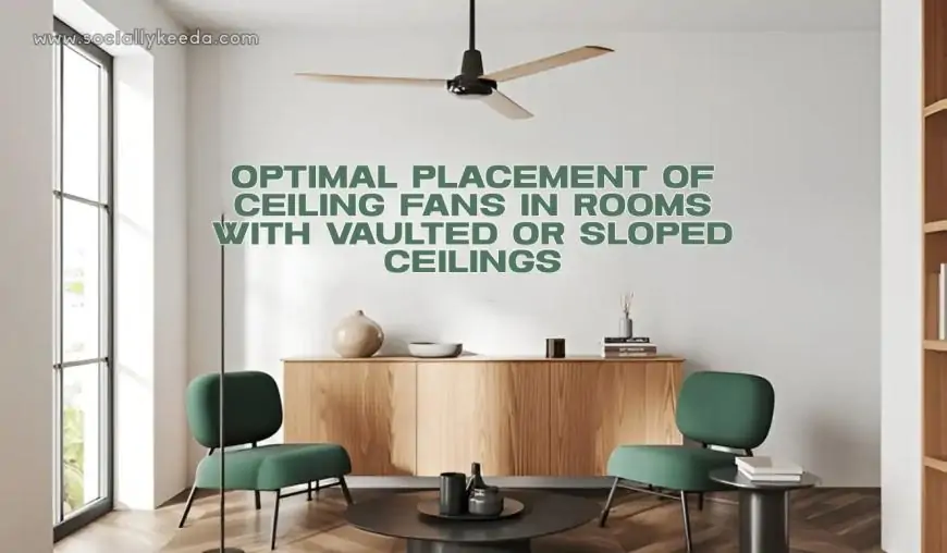 Optimal Placement Of Ceiling Fans In Rooms With Vaulted Or Sloped Ceilings