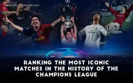 Ranking the Most Iconic Matches in the History of the Champions League