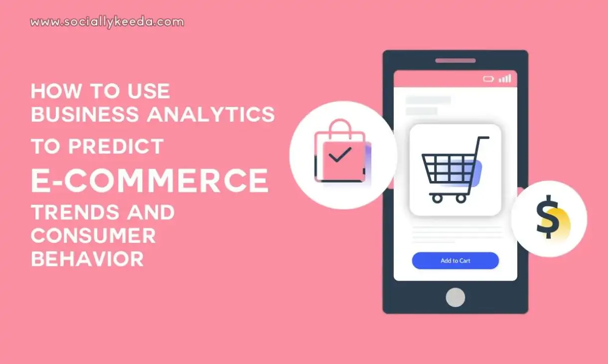How to Use Business Analytics to Predict E-Commerce Trends and Consumer Behavior