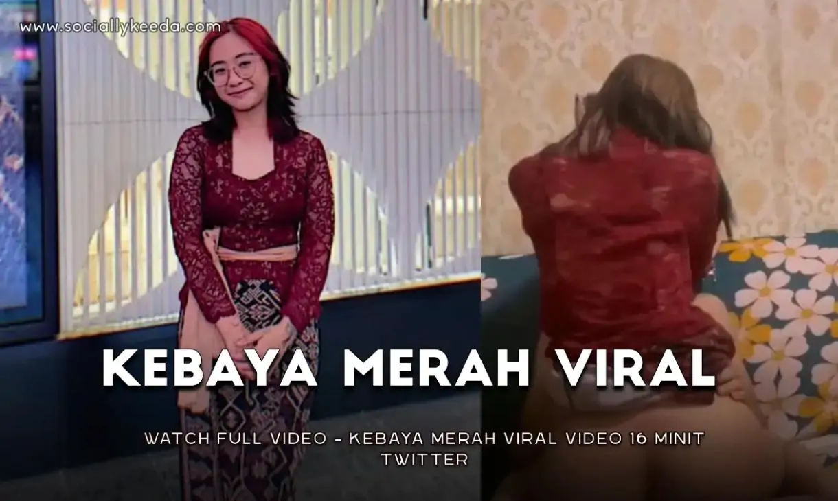 Kebaya Merah Viral Video 16 Minit Twitter