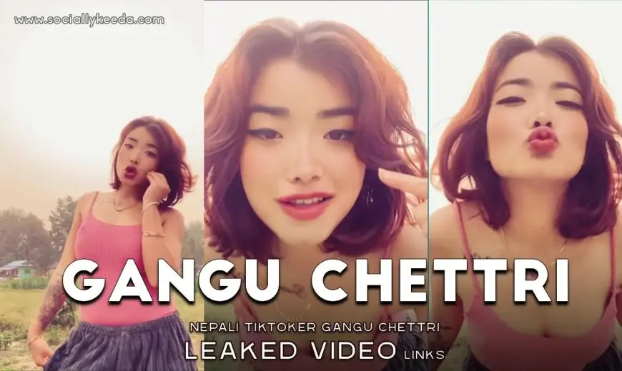 [VIRAL VIDEO] Nepali Tiktoker Gangu Chettri  leaked video links