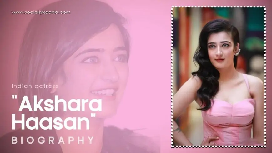 Akshara Haasan Biography: Age, Wiki, Height, Weight, Boyfriend, Family