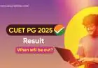 CUET PG Result 2025 Declared: How to Check Scores, Admission Process, and Key Details