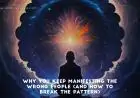 Why You Keep Manifesting the Wrong People (And How to Break the Pattern)