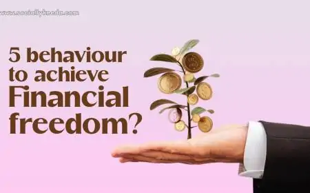 5 behaviour to achieve Financial freedom?(5 व्यवहार वित्तीय स्वतंत्रता प्राप्त करे )