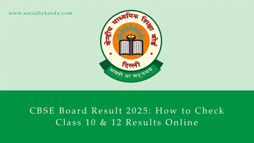 CBSE Board Result 2025: How to Check Class 10 & 12 Results Online