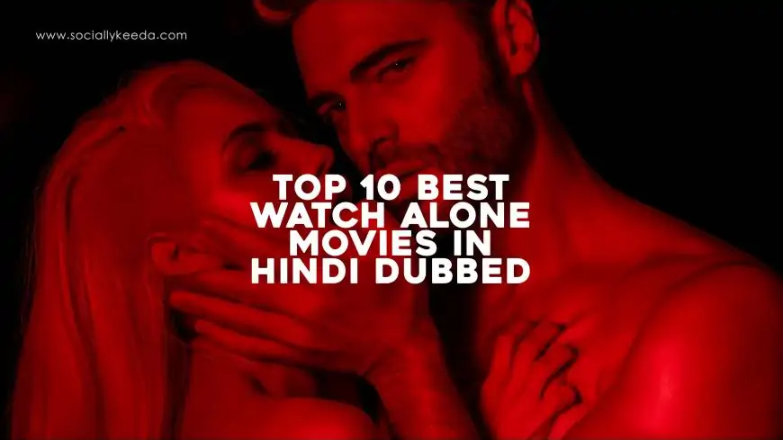 Top 10 Best Watch Alone Movies in Hindi Dubbed – Hollywood 18+ Adult Films