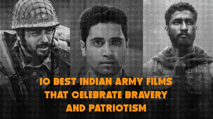 10 Best Indian Army Films That Celebrate Bravery and Patriotism