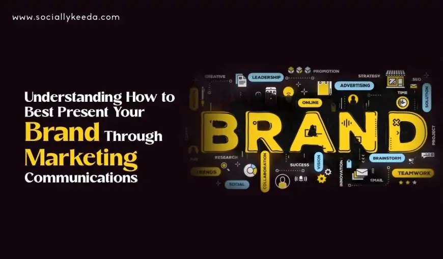 Understanding How to Best Present Your Brand Through Marketing Communications