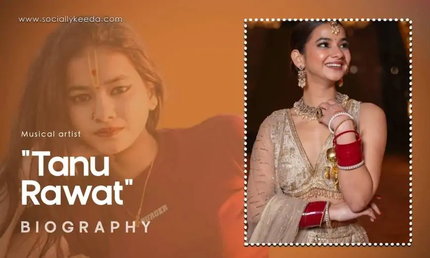 Tanu Rawat Biography, Wiki, Age, Height, Family, Photos, Net Worth & More