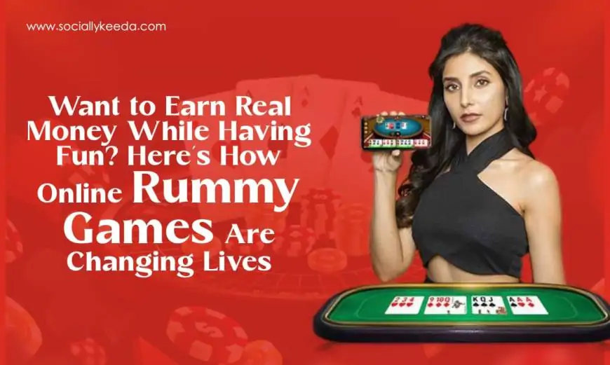 Want to Earn Real Money While Having Fun? Here’s How Online Rummy Games Are Changing Lives