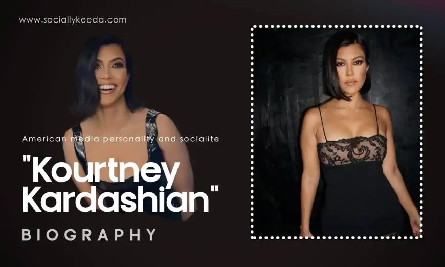 Kourtney Kardashian Biography, Age, Networth, Family, Boyfriend, Lesser Known Facts & More