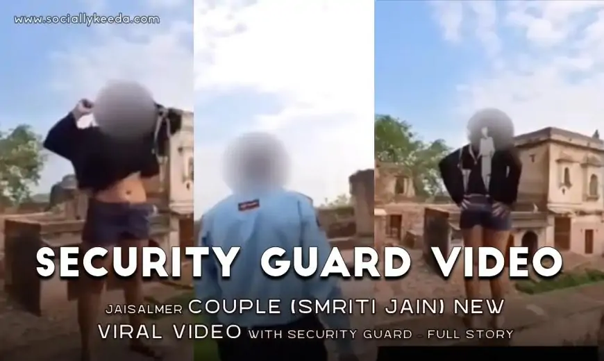 Jaisalmer Couple (Smriti Jain) New Viral Video with Jodhpur  Security Guard – Full Story