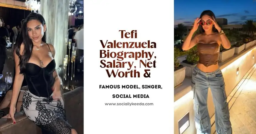 Tefi Valenzuela Biography, Salary, Net Worth & More