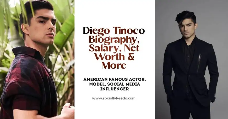 Diego Tinoco Biography, Salary, Net Worth & More