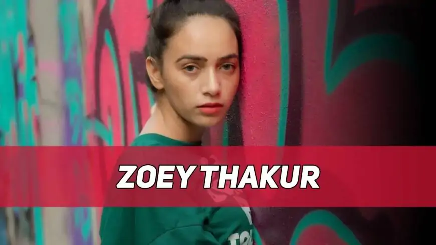 Zoey Thakur Web Series, Biography, Wiki, Age, Boyfriend
