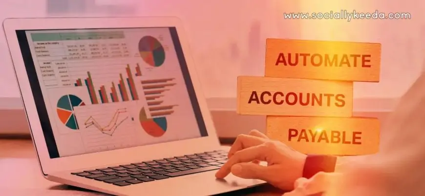 Benefits of Accounts Payable Automation You Should Know