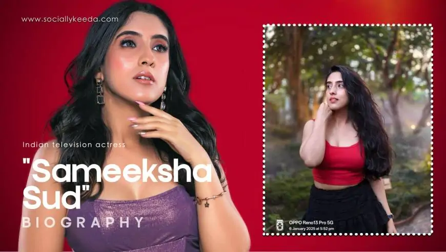 Sameeksha Sud Biography, Wiki, Age, Height, Family, Photos & More