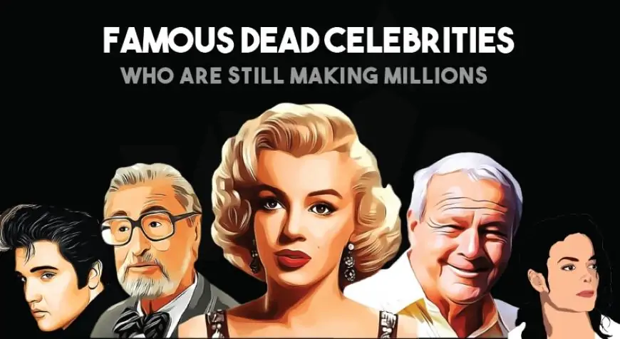 10 Dead Celebrities That Are Still Making Millions (Updated 2025)