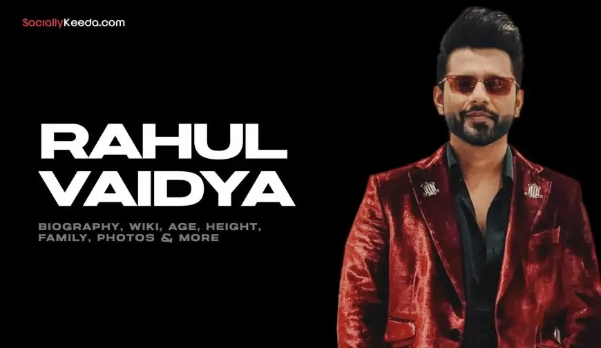 Rahul Vaidya Biography, Wiki, Age, Height, Family, Photos & More