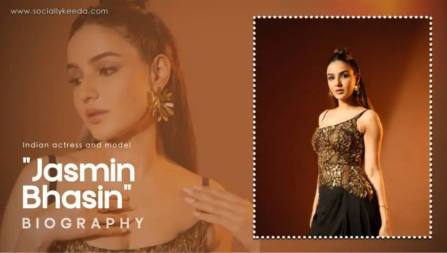 Jasmin Bhasin Biography, Wiki, Age, Height, Family, Photos & More