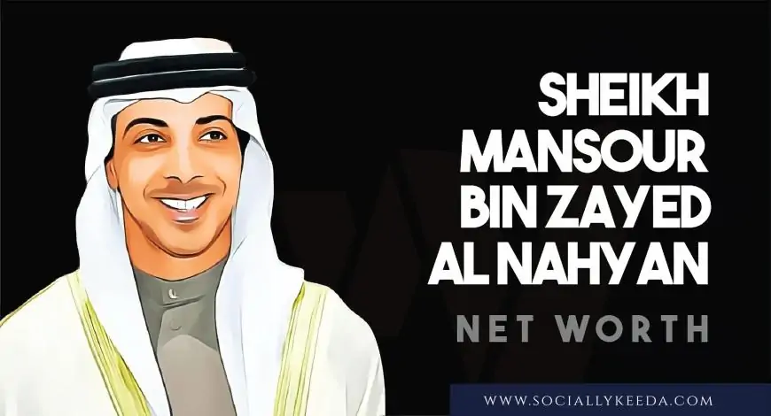 Sheikh Mansour bin Zayed Al Nahyan Net Worth