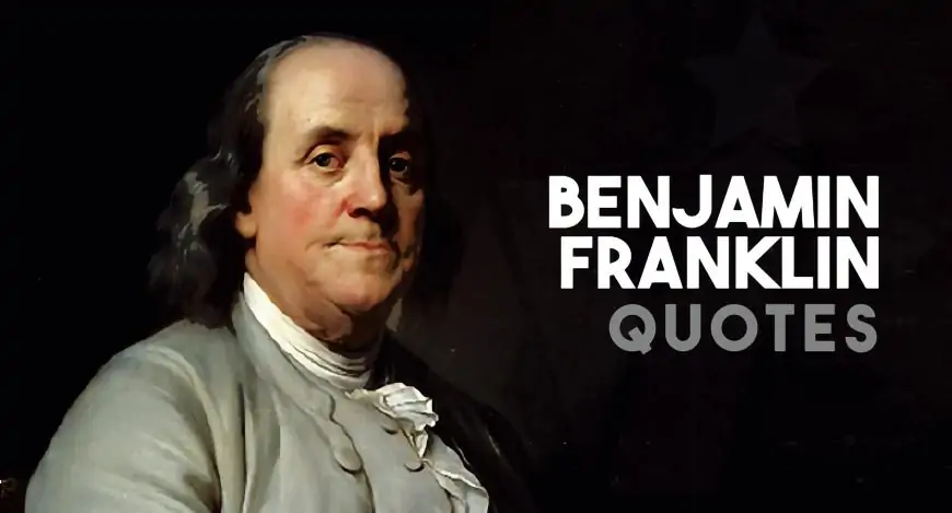 Benjamin Franklin Quotes – Inspiring Quotes by Founding Father of America!