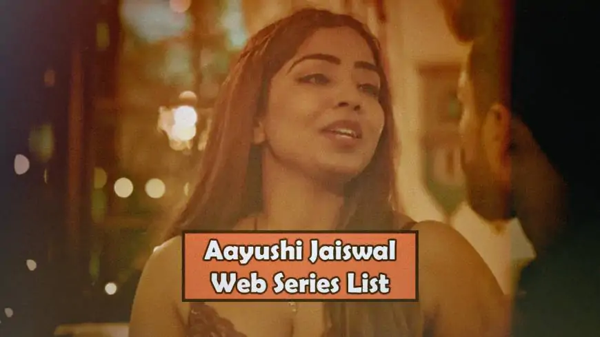 Aayushi Jaiswal Web Series List (June 2025)