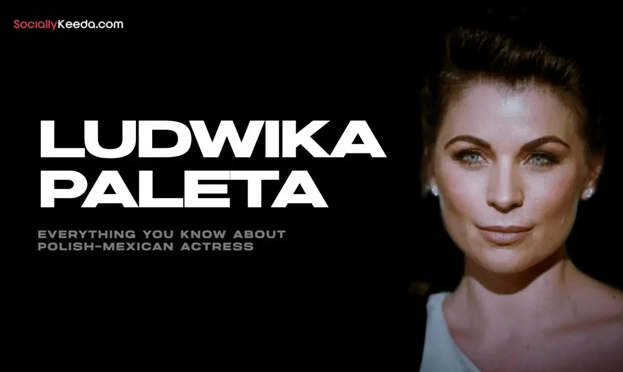 Ludwika Paleta: Everything You Know About Polish-Mexican Actress