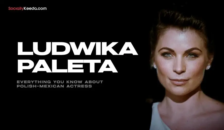 Ludwika Paleta: Everything You Know About Polish-Mexican Actress