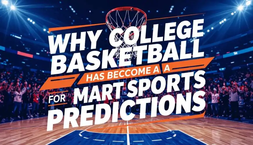Why College Basketball Has Become a Favorite for Smart Sports Predictions