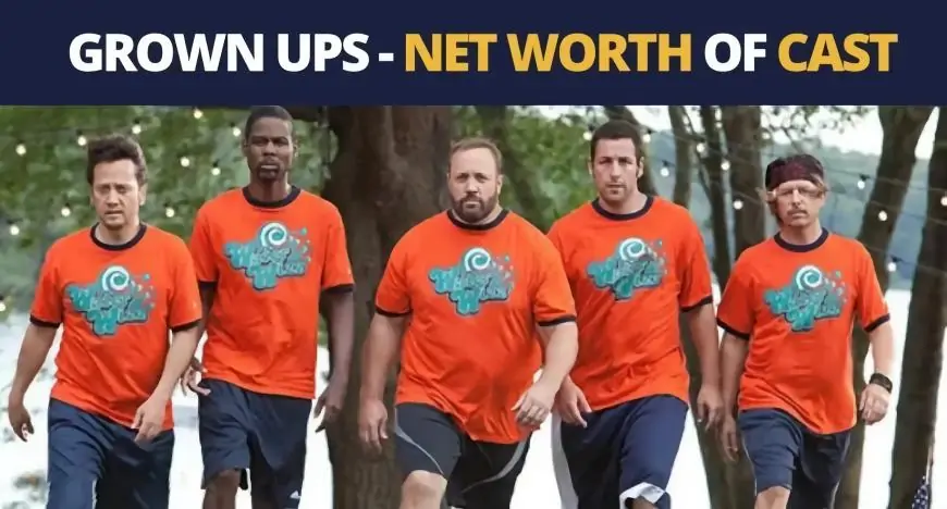 Grown Ups Cast: Net Worth of The Entire Main Cast