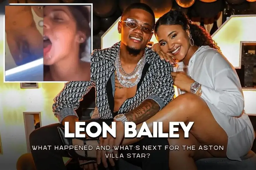 WATCH VIDEO - Leon Bailey Viral Leaked Video - What Happened and What’s Next for the Aston Villa Star?